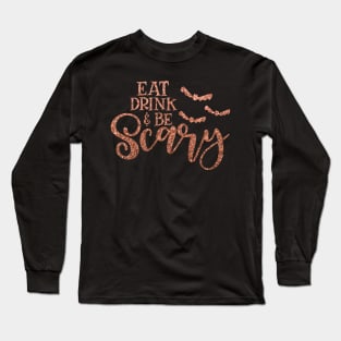 Halloween Eat Drink And Be Scary Long Sleeve T-Shirt